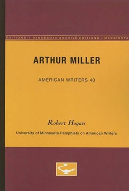 Arthur Miller - American Writers 40 : University of Minnesota Pamphlets on American Writers, Paperback / softback Book