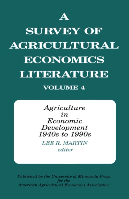 Survey of Agricultural Economics Literature V4 : Agriculture in Economic Development 1940s to 1990s, Hardback Book