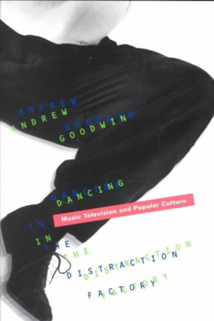 Dancing In The Distraction Factory : Music Television and Popular Culture, Paperback / softback Book