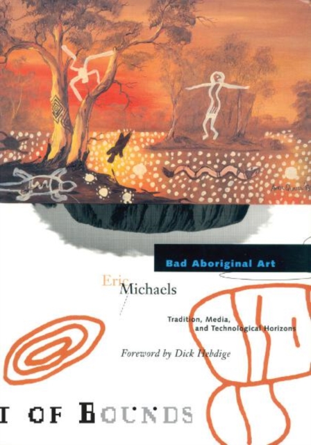 Bad Aboriginal Art : Tradition, Media, and Technological Horizons, Paperback / softback Book