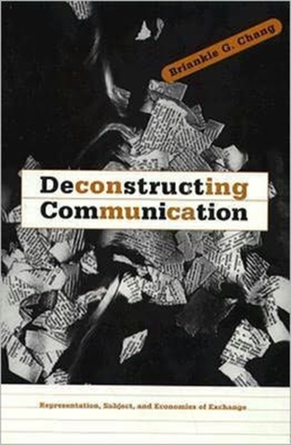 Deconstructing Communication : Representation, Subject, and Economies of Exchange, Paperback / softback Book