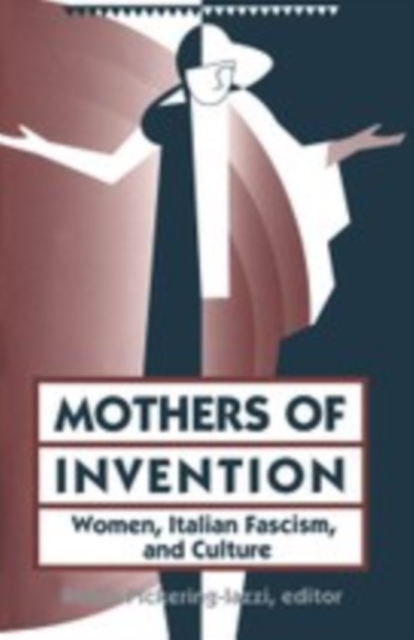 Mothers Of Invention : Women, Italian Facism, and Culture, Paperback / softback Book