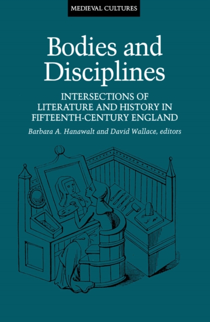 Bodies And Disciplines : Intersections of Literature and History in Fifteenth-Century England, Paperback / softback Book