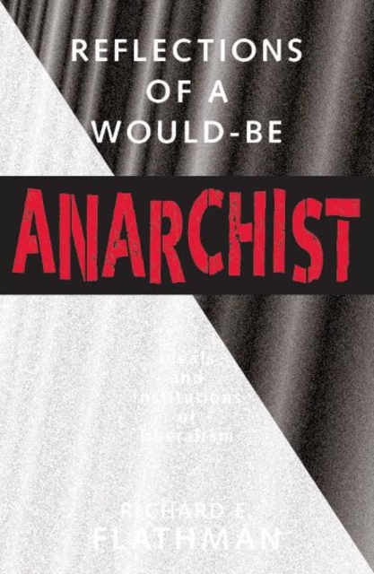 Reflections of a Would-Be Anarchist : Ideals and Institutions of Liberalism, Paperback / softback Book