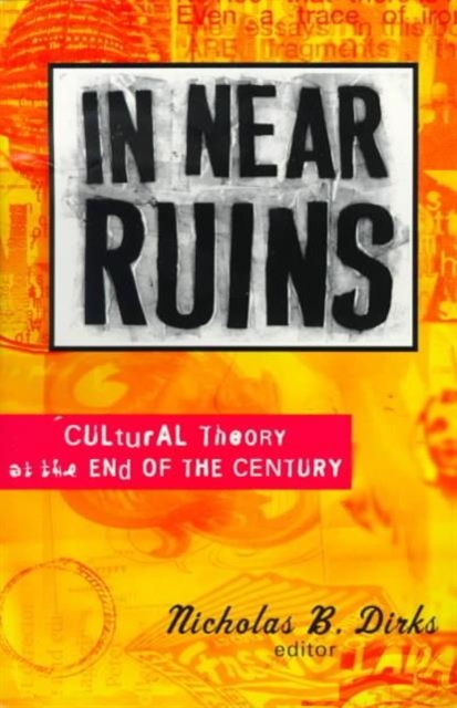 In Near Ruins : Cultural Theory At The End Of The Century, Paperback / softback Book