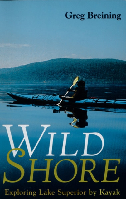 Wild Shore : Exploring Lake Superior by Kayak, Paperback / softback Book