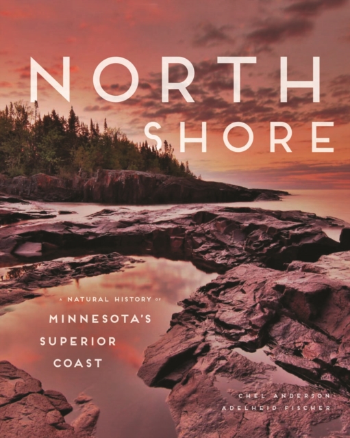 North Shore : A Natural History of Minnesota's Superior Coast, Hardback Book