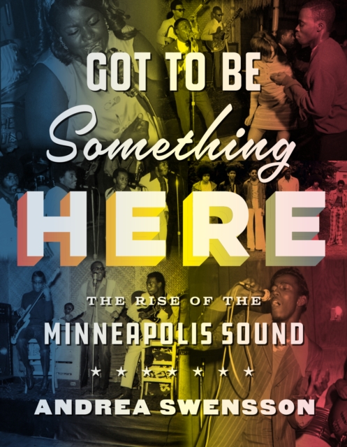 Got to Be Something Here : The Rise of the Minneapolis Sound, Hardback Book