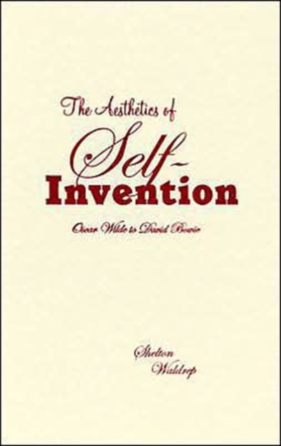 Aesthetics of Self-Invention : Oscar Wilde To David Bowie, Hardback Book