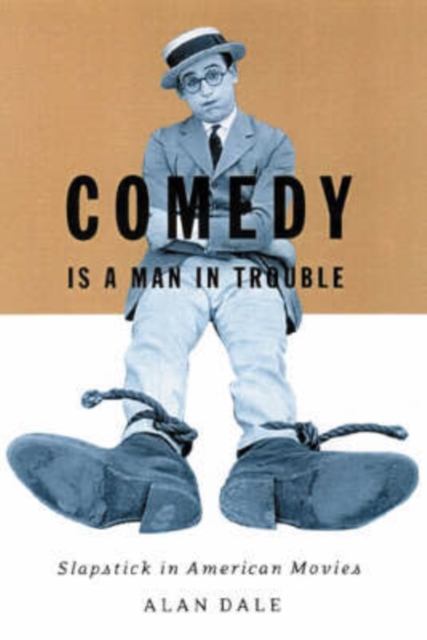 Comedy Is A Man In Trouble : Slapstick in American Movies, Hardback Book