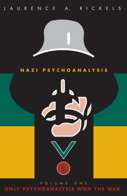 Nazi Psychoanalysis V1 : Volume I: Only Psychoanalysis Won the War, Hardback Book