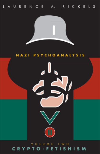 Nazi Psychoanalysis V2 : Volume II: Crypto-Fetishism, Paperback / softback Book