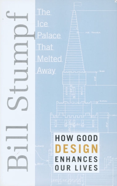 Ice Palace That Melted Away : How Good Design Enhances Our Lives, Paperback / softback Book