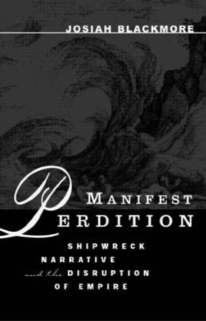 Manifest Perdition : Shipwreck Narrative And The Disruption Of Empire, Paperback / softback Book