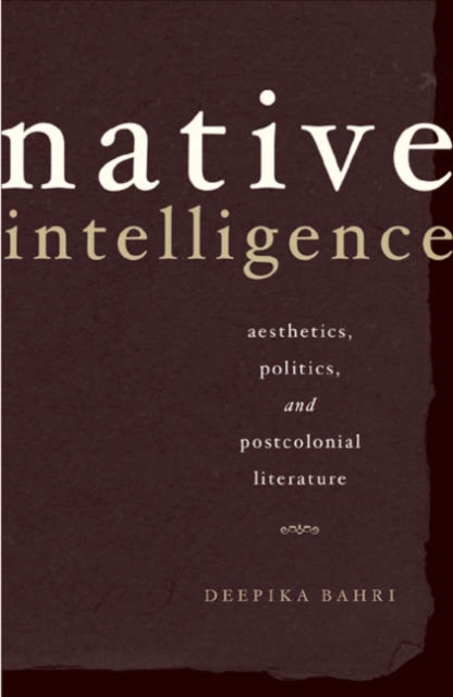 Native Intelligence : Aesthetics, Politics, and Postcolonial Literature, Paperback / softback Book