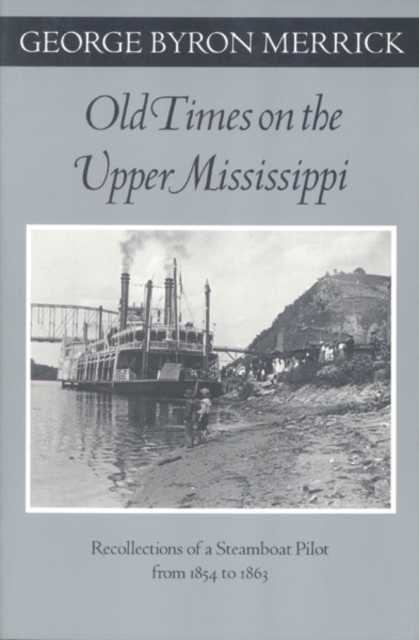 Old Times on the Upper Mississippi : Recollections of a Steamboat Pilot from 1854 to 1863, Paperback / softback Book