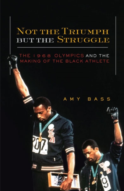 Not the Triumph But the Struggle : The 1968 Olympics and the Making of the Black Athlete, Paperback / softback Book