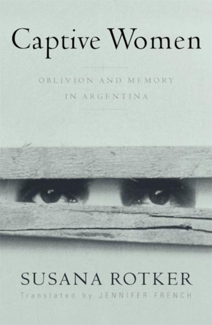 Captive Women : Oblivion And Memory In Argentina, Hardback Book