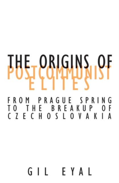 The Origins Of Postcommunist Elites : From Prague Spring To The Breakup Of Czechoslovakia, Hardback Book
