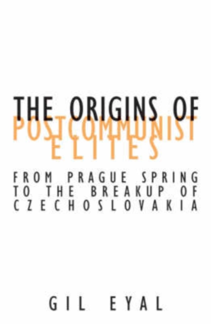 The Origins Of Postcommunist Elites : From Prague Spring To The Breakup Of Czechoslovakia, Paperback / softback Book