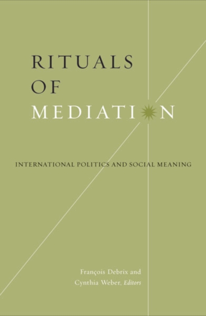Rituals Of Mediation : International Politics And Social Meaning, Hardback Book