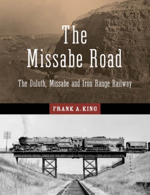 The Missabe Road : The Duluth, Missabe and Iron Range Railway, Paperback / softback Book
