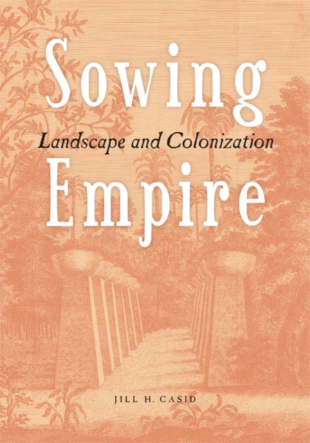 Sowing Empire : Landscape and Colonization, Hardback Book