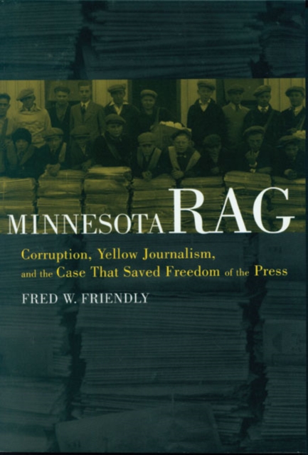 Minnesota Rag : Corruption, Yellow Journalism, and the Case That Saved Freedom of the Press, Paperback / softback Book