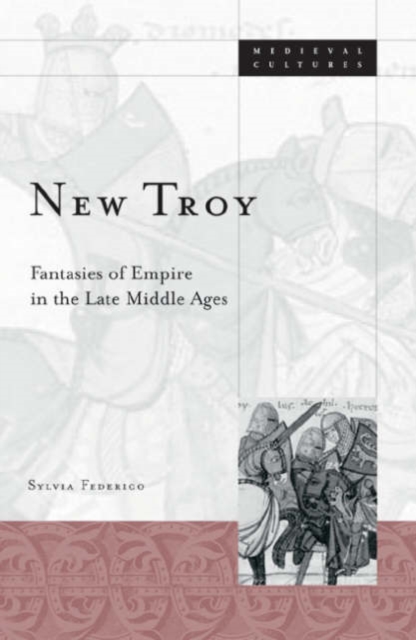 New Troy : Fantasies Of Empire In The Late Middle Ages, Paperback / softback Book