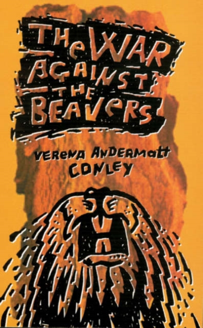 The War Against The Beavers : Learning to Be Wild in the North Woods, Hardback Book