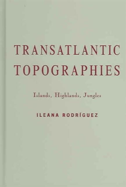 Transatlantic Topographies : Islands, Highlands, Jungles, Hardback Book