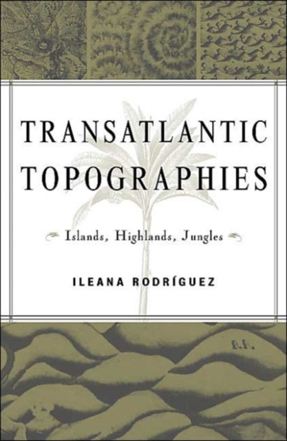 Transatlantic Topographies : Islands, Highlands, Jungles, Paperback / softback Book