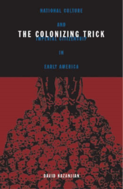 Colonizing Trick : National Culture And Imperial Citizenship In Early America, Paperback / softback Book