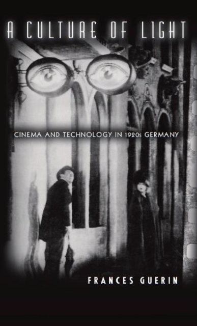 A Culture of Light : Cinema and Technology in 1920s Germany, Hardback Book