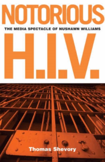 Notorious H.I.V. : The Media Spectacle Of Nushawn Williams, Paperback / softback Book
