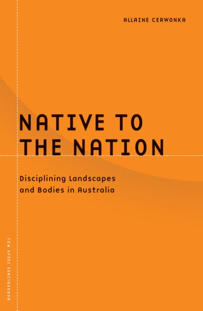 Native To The Nation : Disciplining Landscapes And Bodies In Australia, Hardback Book