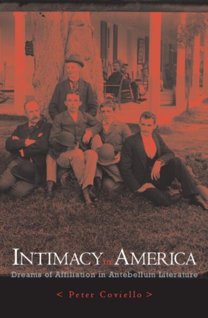 Intimacy in America : Dreams of Affiliation in Antebellum Literature, Hardback Book