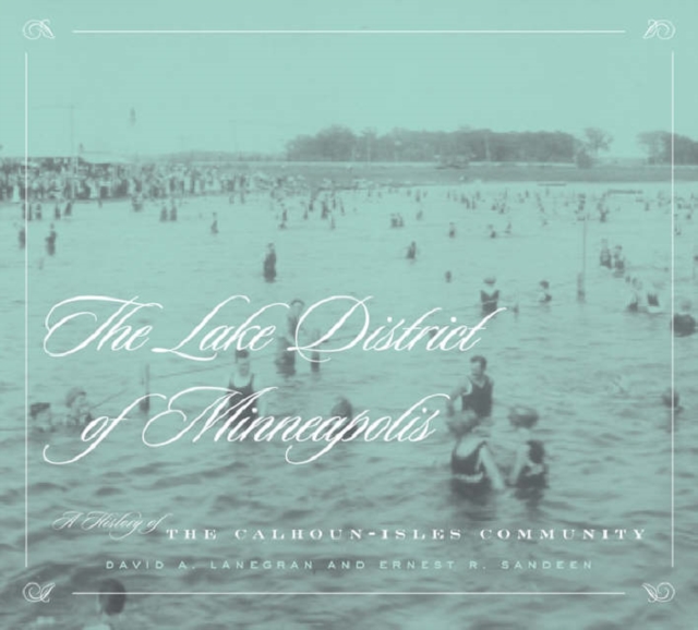 Lake District Of Minneapolis : A History of the Calhoun-Isles Community, Paperback / softback Book