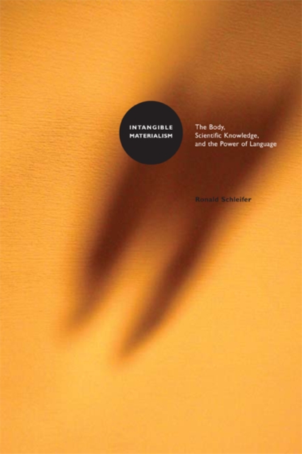 Intangible Materialism : The Body, Scientific Knowledge, and the Power of Language, Hardback Book