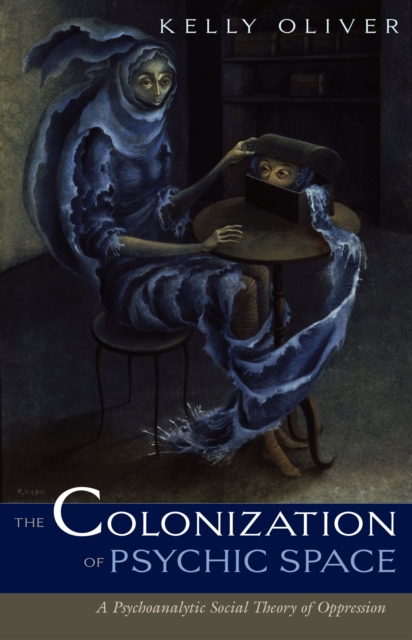 Colonization Of Psychic Space : A Psychoanalytic Social Theory Of Oppression, Hardback Book