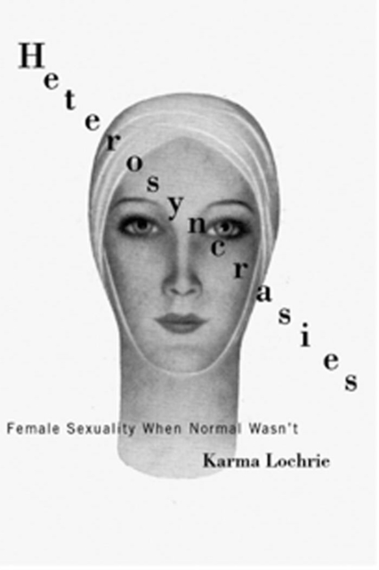Heterosyncrasies : Female Sexuality When Normal Wasn't, Hardback Book