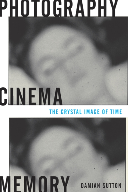 Photography, Cinema, Memory : The Crystal Image of Time, Hardback Book