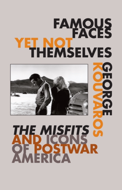 Famous Faces Yet Not Themselves : The Misfits and Icons of Postwar America, Paperback / softback Book