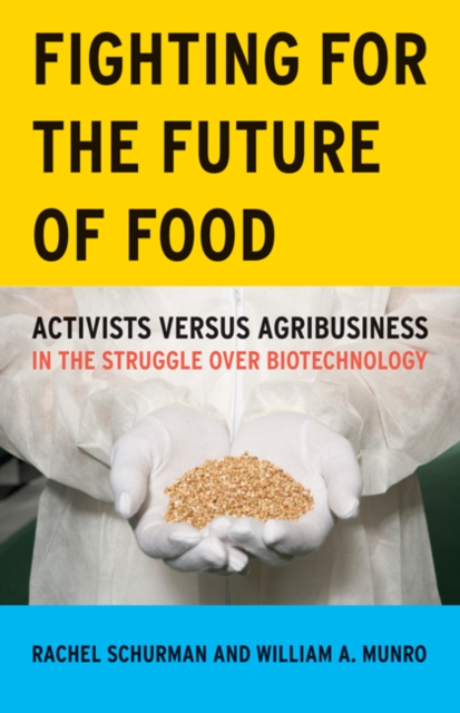 Fighting for the Future of Food : Activists versus Agribusiness in the Struggle over Biotechnology, Paperback / softback Book