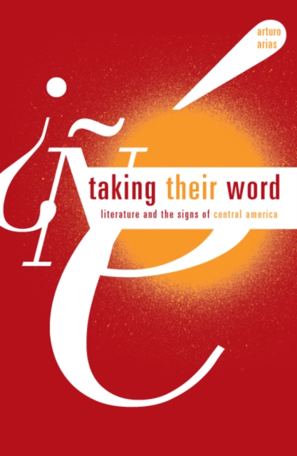 Taking Their Word : Literature and the Signs of Central America, Hardback Book