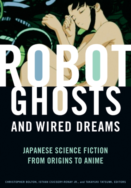 Robot Ghosts and Wired Dreams : Japanese Science Fiction from Origins to Anime, Paperback / softback Book