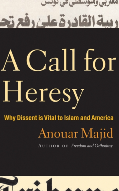 A Call for Heresy : Why Dissent is Vital to Islam and America, Hardback Book