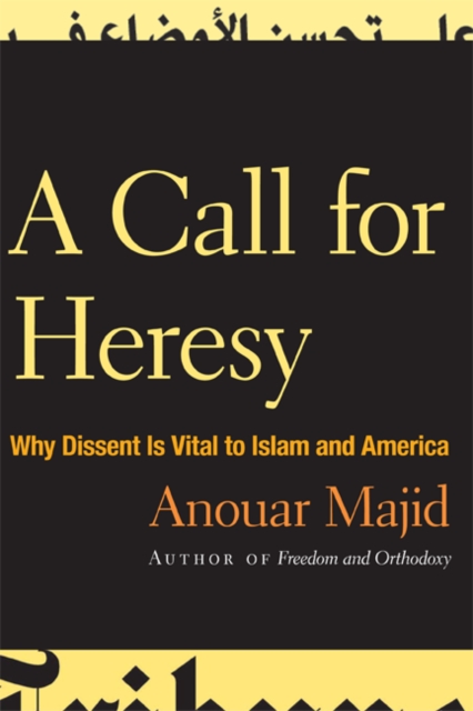 A Call for Heresy : Why Dissent Is Vital to Islam and America, Paperback / softback Book