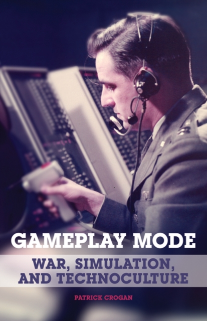 Gameplay Mode : War, Simulation, and Technoculture, Hardback Book