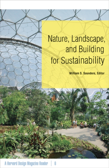 Nature, Landscape, and Building for Sustainability : A Harvard Design Magazine Reader, Paperback / softback Book